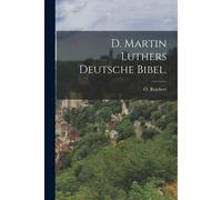 D. Martin Luthers Deutsche Bibel.