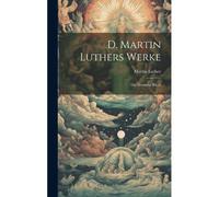 D. Martin Luthers Werke: Die Deutsche Bibel.