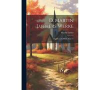 D. Martin Luthers Werke: Die Deutsche Bibel, Band 11