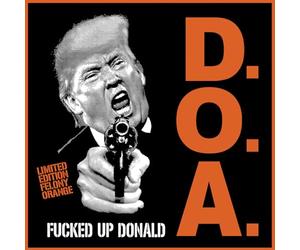 D.O.a. - Fucked Up Donald (Orange