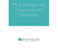D²OF expliqué aux Organismes de Formation: Le guide pratique pour comprendre et articuler D²OF & Qualiopi