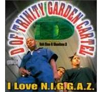 D of Trinity Garden Cartel - I Love N.I.G.G.A.Z