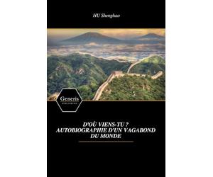 D’OÙ VIENS-TU ? AUTOBIOGRAPHIE D’UN VAGABOND DU MONDE
