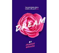 D.R.E.A.M: Your Permission Slip to Reclaim a Life You'll Love