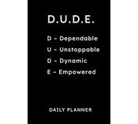 D.U.D.E. Daily Planner: Dependable, Unstoppable, Dynamic, Empowered - Undated 6x9 Organizer for Men and Women: 160-Page Journal with Gratitude ... Schedule, Task Lists, and Notes for Success
