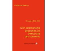 D’un communisme décolonial à la démocratie des communs Octobre 1917 2017 - Catherine Samary - Du Croquant - broché - Essai