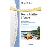 D’un ministère à l’autre Savoir naviguer dans les eaux tumultueuses du changement - Glenn Taylor - Excelsis - broché - Guide