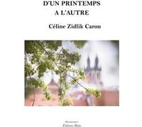 D’un printemps à l’autre Céline Zidlik Caron (Auteur)
