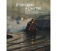 D´UN QUAI À L´AUTRE. REGARDS D’ARTISTES SUR LES PAYSAGES INDUSTRIELS À L’AUBE DU XXE SIÈCLE