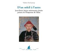 D´un soleil à l´autre. Jean-Denis Attiret missionnaire jésuite peintre de l´Empereur de Chine