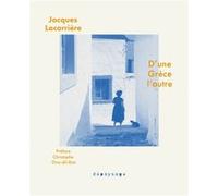 D’une Grèce l’autre. Chroniques, 1963-2004 Jacques Lacarrière (Auteur), Christophe Ono-Dit-Biot (Préface)