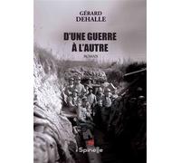 D’une guerre à l’autre - Gérard Dehalle - Spinelle Eds - broché - Roman