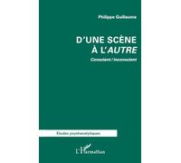 D’une scène à l’autre Conscient / inconscient - Philippe Guillaume - L'harmattan - broché - Etude