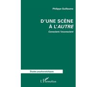 D’une scène à l’autre Conscient / inconscient - Philippe Guillaume - L'harmattan - broché - Etude