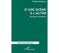 D’une scène à l’autre Conscient / inconscient - Philippe Guillaume - L'harmattan - broché - Etude