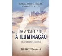 DA ANSIEDADE À ILUMINAÇÃO: UMA AUTOBIOGRAFIA ESPIRITUAL