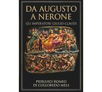 Da Augusto a Nerone - Gli imperatori Giulio-Claudi