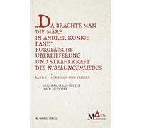 Da Brachte Man Die Märe In Andrer Könige Land Europäische Überlieferung Und Strahlkraft Des Nibelungenliedes. Südtirol Und Italien (Vol. 1)