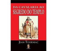 Da Cavalaria Ao Segredo Do Templo Jean Tourniac (Auteur)