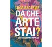 Da Che Arte Stai? 10 Lezioni Sul Contemporaneo