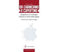 Da Chianciano a Cupertino. Biografia di un manager italiano ai vertici della Apple