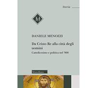 Da Cristo Re alla città degli uomini. Cattolicesimo e politica nel '900