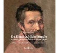 Da Dante A Michelangelo. La Pietà, Gli Spiritualisti, La Sacra Stirpe