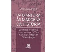 Da dianteira às margens da história: Estudo dos prefácios e notas de rodapé de "Casa Grande & Senzala", de Gilberto Freyre