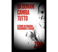 DA DOMANI CAMBIA TUTTO, Storie di Draghi, Vichinghi e viaggi: Versione cartacea estesa con contenuti extra