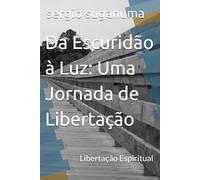 Da Escuridão à Luz: Uma Jornada de Libertação: Libertação Espiritual