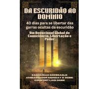 DA ESCURIDÃO AO DOMÍNIO - 40 dias para se libertar das garras ocultas da escuridão: Um Devocional Global de Consciência, Libertação e Poder