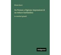 Da Firenze a Digione; Impressioni di un reduce Garibaldino: in caratteri grandi