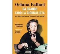 Da grande farò la giornalista 1947-1953: i primi passi al Mattino dell'Italia Centrale - Oriana Fallaci - Rizzoli - ebook (ePub) - Livre