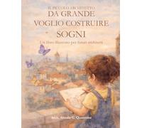 Da grande voglio costruire sogni: Un libro illustrato per futuri architetti