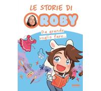 Da grande voglio fare... Le storie di Roby