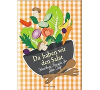 Da haben wir den Salat: Knackige Rezepte für jeden Tag