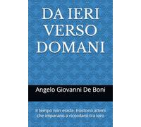 DA IERI VERSO DOMANI: Il tempo non esiste. Esistono attimi che imparano a ricordarsi tra loro