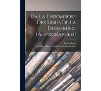 Da La Thrombose Des Sinus De La Dure-Mere [Autographed] [Electronic Resource]
