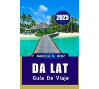DA LAT GUÍA DE VIAJE 2025: "El equilibrio perfecto entre aventura y relajación"