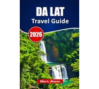 DA LAT TRAVEL GUIDE 2026: Discover Top Attractions, Mountain Trails, Local Food, and Itineraries for Your Vietnam Highlands Adventure
