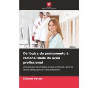 Da lógica do pensamento à racionalidade da ação profissional: Uma derivação de estratégias de ação profissional a partir da filosofia da linguagem de Ludwig Wittgenstein