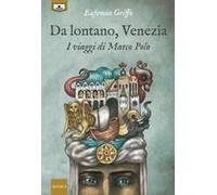 Da Lontano, Venezia. I Viaggi Di Marco Polo