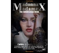 Da Madonna A Madame X: The Celebration Book - L'artista. La Popstar. La Donna. (Italian Edition)