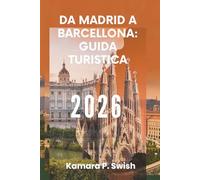 DA MADRID A BARCELLONA: GUIDA TURISTICA 2026: "Dalla capitale alla costa: scopri il vivace viaggio della Spagna"