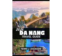 DA NAND TRAVEL GUIDE 2026: Da Nang 2026: Vietnam’s Coastal Gem of Culture, Cuisine, and Calm