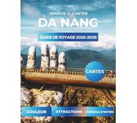 DA NANG GUIDE DE VOYAGE 2025-2026: Découvrez des endroits cachés et des aventures inoubliables dans le centre du Vietnam