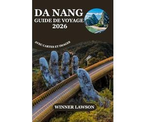 DA NANG GUIDE DE VOYAGE 2026: EXPLOREZ LES PONTS DORÉS, LES AVENTURES EN BORD DE MER, LE PATRIMOINE CULTUREL ET LES ESCAPADES PANORAMIQUES