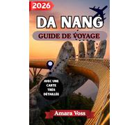 DA NANG GUIDE DE VOYAGE 2026: Secrets d’initiés pour découvrir la ville côtière la plus pittoresque du Vietnam