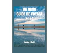 DA NANG GUIDE DE VOYAGE: Présentation de Da Nang, votre compagnon de voyage ultime :Attractions incontournables, pierres précieuses cachées, culture riche, délices culinaires et délices