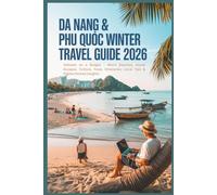 Da Nang & Phu Quoc Winter Travel Guide 2026: Vietnam on a Budget - Warm Beaches, Island Escapes, Culture, Food, Itineraries, Local Tips & Digital Nomad Insights